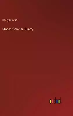 Stones From The Quarry By Henry Browne Hardcover Book • $101.42