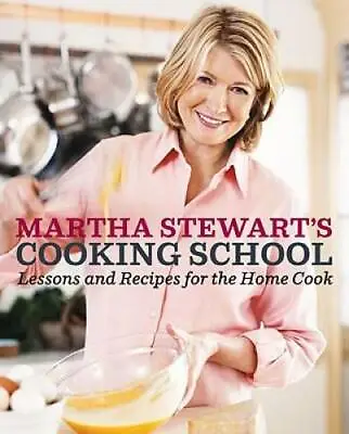 Martha Stewart's Cooking School: Lessons And Recipes For The Home Cook - GOOD • $7.16