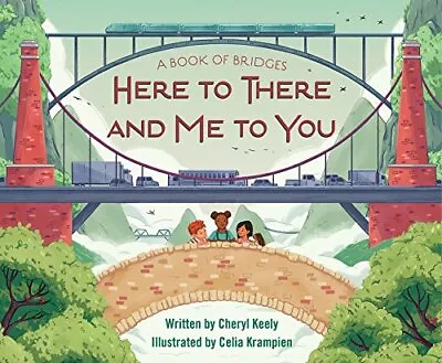 A Book Of Bridges: Here To There And Me To You By Keely Cheryl [Hardcover] • $15.82