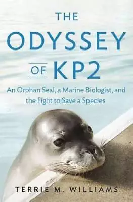 The Odyssey Of KP2: An Orphan Seal A Marine Biologist And The Fight To  - GOOD • $3.87