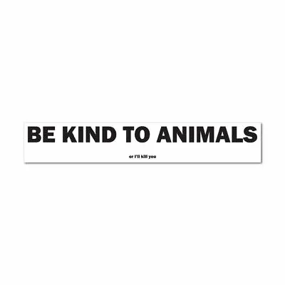 Be Kind To Animals Sticker Funny Rude Pun Hippie Vegan Car Laptop • $5.99