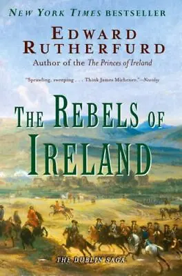 The Rebels Of Ireland: The Dublin Saga By Rutherfurd Edward • $4.09