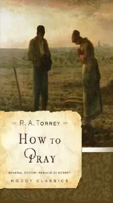How To Pray (Moody Classics) - Paperback By Torrey R. A. - GOOD • $4.29