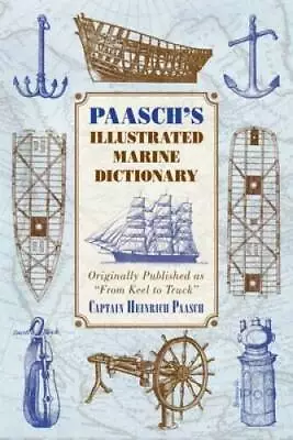 Paaschs Illustrated Marine Dictionary: Originally Published As From Ke - GOOD • $14.56