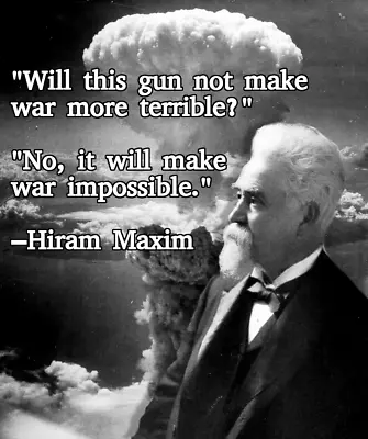 Hiram Maxim Sub Machine Gun War Impossible Quote Nuclear Poster Print 20 X 24” • $23.99