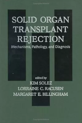 SOLID ORGAN TRANSPLANT REJECTION: MECHANISMS PATHOLOGY By Kim Solez & Lorraine • $121.49
