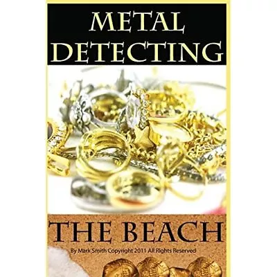 Metal Detecting The Beach - Paperback NEW Smith Mark D 13/02/2013 • £12.96