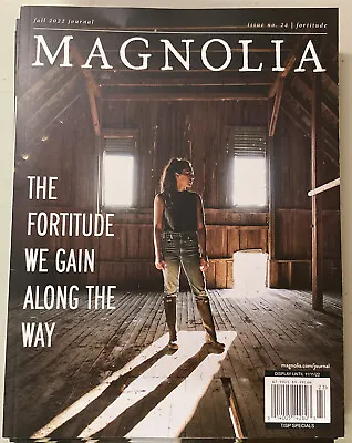 Magnolia Journal Magazine Issue 24 FALL 2022 Fixer Upper JOANNA GAINES Fortitude • $9.99