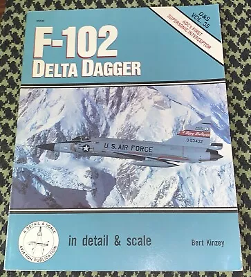 F-102 DELTA DAGGER IN DETAIL & SCALE #35 By Bert Kinzey FREE USA SHIPPING • $21.95
