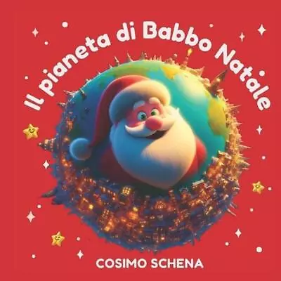 Il Pianeta Di Babbo Natale: Storia Di Natale Per Bambini Ricca Di Fantasia E Sig • $22.33