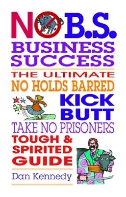 No B.S. Business Sucess: The Ultimate No Holds B... By Kennedy Dan S. Paperback • £8.49