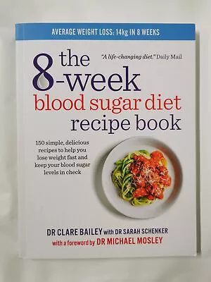 The 8-Week Blood Sugar Diet Recipe Book By Dr Clare Bailey • £9.79