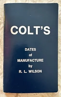 Colt's Firearms Serial Number Dates Of Manufacture 1837 To 1978 By R.L. Wilson • $19.99