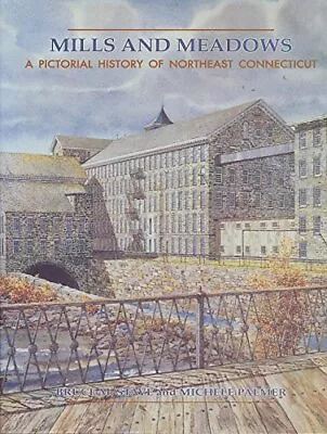 MILLS AND MEADOWS: A PICTORIAL HISTORY OF NORTHEAST By Bruce M Stave & Michele • $85.49