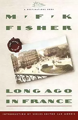 Long Ago In France: The Years In Dijon (Destinations) By Fisher M.F.K. • $3.94