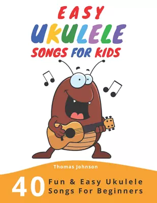 Easy Ukulele Songs For Kids: 40 Fun & Easy Ukulele Songs For Beginners With S... • $20.54