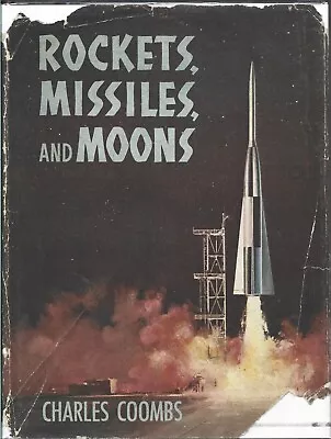 ROCKETS MISSILES AND MOONS By Charles Coombs 1957 Hardcover Edition • $28.95