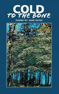 Cold To The Bone: Poems By John Bates • $14.39