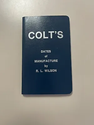 Colt's Dates Of Manufacture By RL Wilson COLT Firearms 1837-1978  • $20