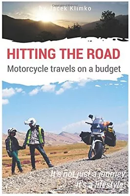 HITTING THE ROAD; MOTORCYCLE TRAVEL ON A BUDGET (GLOBAL By Jacek Klimko **NEW** • $16.95