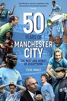 Fifty Years Of Manchester City: The Best And Worst Of Everything By Steve Mingl • £3.55