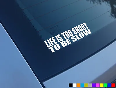 Life Is Too Short To Be Slow Car Stickers Funny Decals Corsa Drift Saxo • £2.30