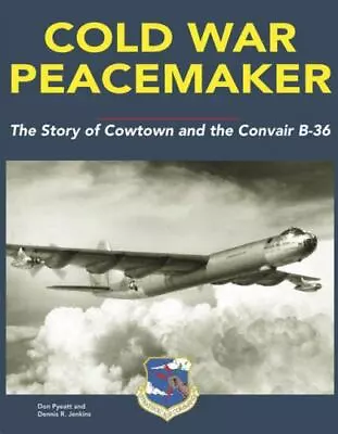 Cold War Peacemaker: The Story Of Cowtown And Convair's B-36 • $25.98