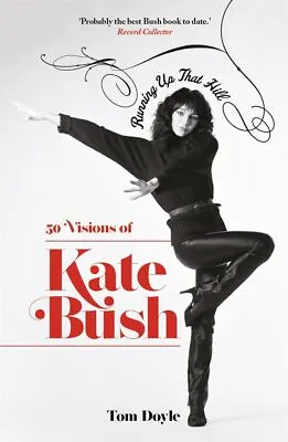 Running Up That Hill: 50 Visions Of Kate Bush By Doyle Tom NEW Book FREE & FA • £9.78