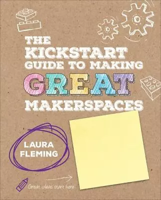 The Kickstart Guide To Making GREAT Makerspaces [Corwin Teaching Essentials] By  • $12.99