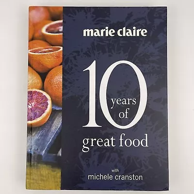 Marie Claire 10 Years Of Great Food With Michelle Cranston Hardcover Cookbook  • $30