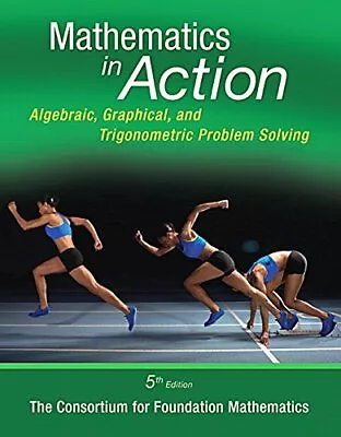 MATHEMATICS IN ACTION: ALGEBRAIC GRAPHICAL AND By Consortium **BRAND NEW** • $25.49