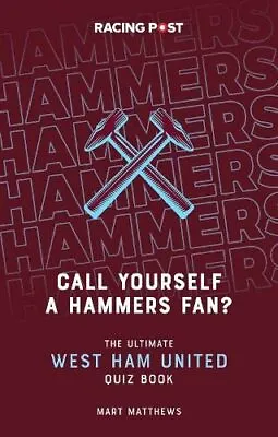 Call Yourself A Hammers Fan The Ultimate West Ham Quiz Book • £10.53