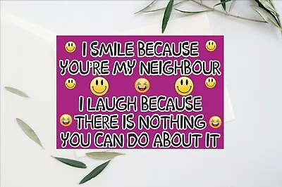 Funny Neighbours Card - I Smile Because I Laugh - Novelty Greetings Card • £4.15