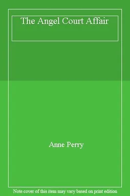 The Angel Court Affair By Anne Perry • £2.51
