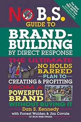 No BS Guide To Brand-Building By Direct Response: The Ultimate No Holds Barred P • £13.32