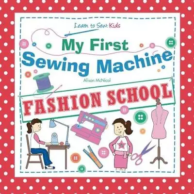 My First Sewing Machine: FASHION SCHOOL: Learn To Sew: Kids • £3.44