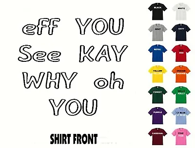 Eff You See Kay…. T-Shirt #540- Free Shipping • $15