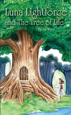 Luna Lightforce And The Tree Of Life: Volume 1 (Luna Lightfo... By Wynn Miss Jo • £6.88