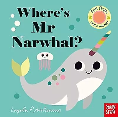 Wheres Mr Narwhal? (Felt Flaps) Ingela P Arrhenius Used; Good Book • £2.36
