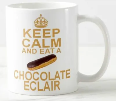 KEEP CALM AND EAT A CHOCOLATE ECLAIR Gift MUG Cream Eclairs Cake Cakes Carry On • £5.99