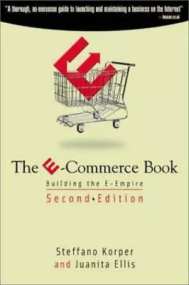 The E-Commerce Book: Building The E-Empire By Korper Steffano; Ellis Juanita • $4.99