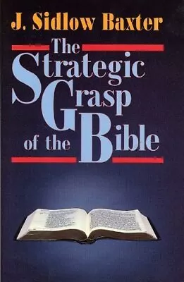 The Strategic Grasp Of The Bible: S... By Baxter J. Sidlow Paperback / Softback • $10.58