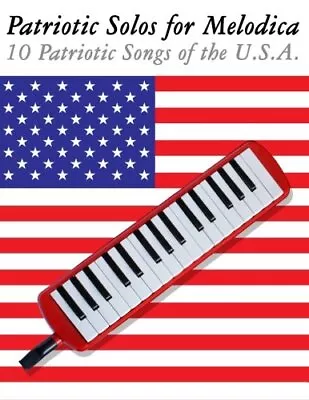 PATRIOTIC SOLOS FOR MELODICA: 10 PATRIOTIC SONGS OF THE By Uncle Sam *Excellent* • $14.95
