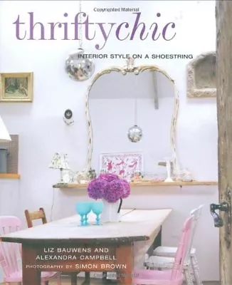 Thrifty Chic: Interior Style On A Shoestring By Liz BauwensAlexandra Campbell • £3.48