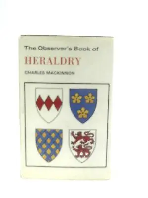 The Observer's Book Of Heraldry (Charles Mackinnon Of Dunakin - 1972) (ID:29531) • £8.38