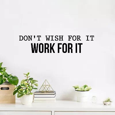 Vinyl Wall Art Decal - Don't Wish For It Work For It - 6  X 25  - Motivational • $12.99