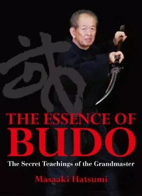 The Essence Of Budo : The Secret Teachings Of The Grandmaster By Masaaki Hatsumi • $20