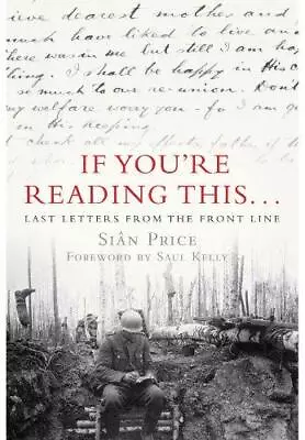 If You're Reading This: Last Letters From The Front Line Sian Price Good Condi • £4.45