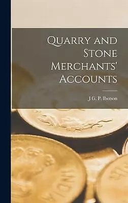 Quarry And Stone Merchants' Accounts By J.G.P. Ibotson (English) Hardcover Book • $52.34