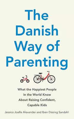 The Danish Way Of Parenting By Jessica Joelle Alexander & Iben Dissing Sandahl  • £11.99